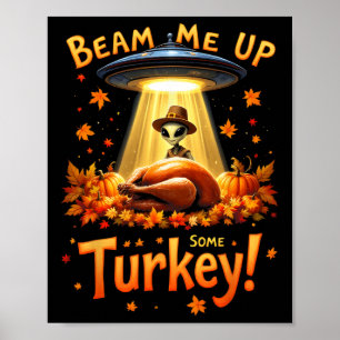 Thanksgiving Alien Ufo Uap Funny Beam Me Up Some T Poster