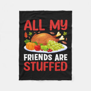 Thanksgiving All My Friends Are Stuffed Fleece Blanket