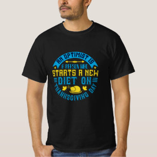 Thanksgiving - An Optimist Starts New Diet T-Shirt