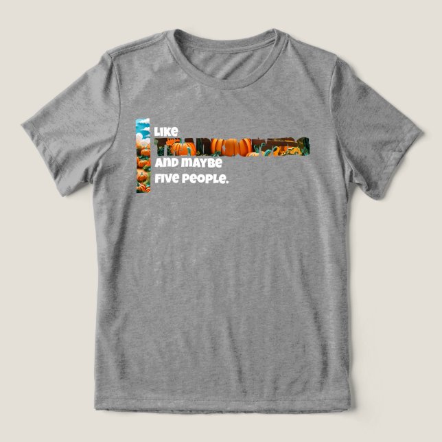 Thanksgiving and Maybe Five People Tri-Blend Shirt (Design Front)