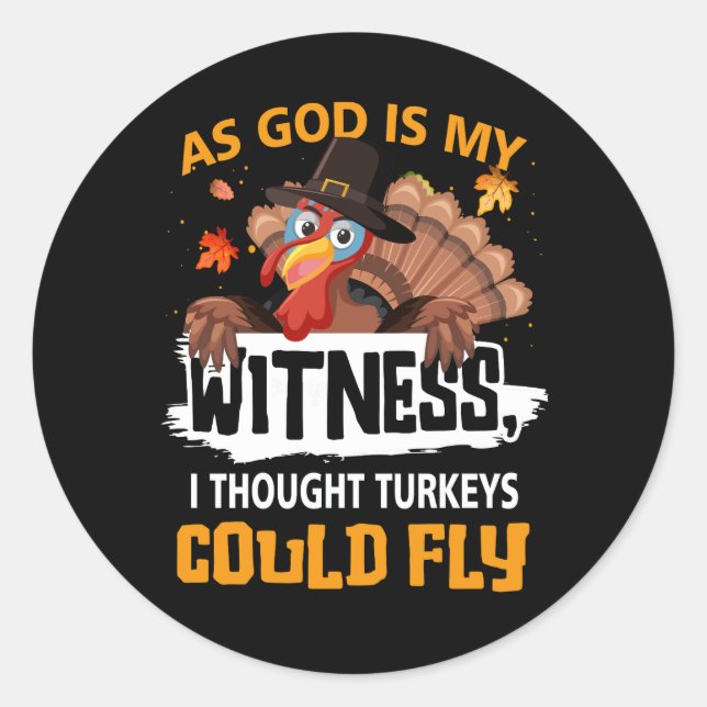 Thanksgiving As God Is My Witness I Thought Turkey Classic Round Sticker (Front)