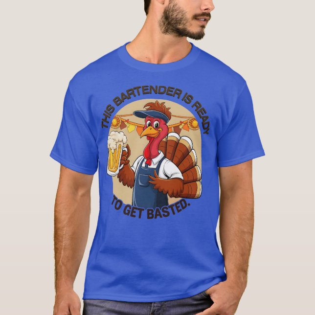 Thanksgiving Bartender Humor Ready to Get Basted T-Shirt (Front)