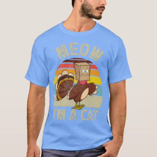 Thanksgiving Cat Funny Turkey Fake Cat Meow Im Cat T-Shirt
