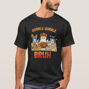 Thanksgiving Cats Funny Gobble Gobble Bruh Design T-Shirt