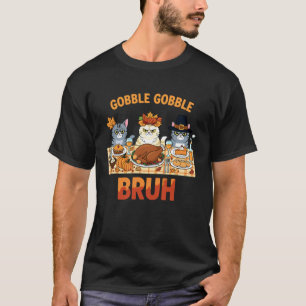 Thanksgiving Cats Funny Gobble Gobble Bruh Design T-Shirt