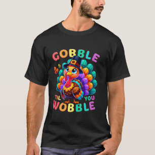 Thanksgiving Colorful Little Turkey Gobble Til You T-Shirt