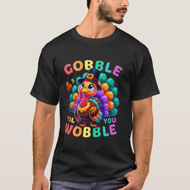 Thanksgiving Colourful Little Turkey Gobble Til Yo T-Shirt (Front)