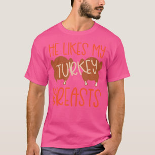 Thanksgiving Couples Turkey Breast She Likes My Dr T-Shirt