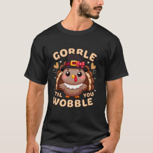 Thanksgiving Cute Girly Turkey Gobble Til You Wobb T-Shirt