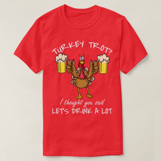 Thanksgiving Day 5k Run Beer Turkey Trot Lets Drin T-Shirt (Design Front)