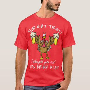 Thanksgiving Day 5k Run Beer Turkey Trot Lets Drin T-Shirt