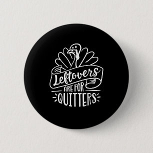 Thanksgiving Day Funny Gift Leftovers Are For Quit 6 Cm Round Badge