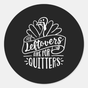 Thanksgiving Day Funny Gift Leftovers Are For Quit Classic Round Sticker