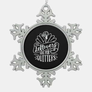 Thanksgiving Day Funny Gift Leftovers Are For Quit Snowflake Pewter Christmas Ornament