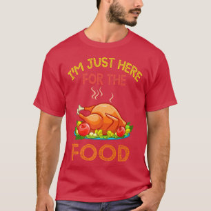 Thanksgiving Day  I'm Just Here For The Food Turke T-Shirt