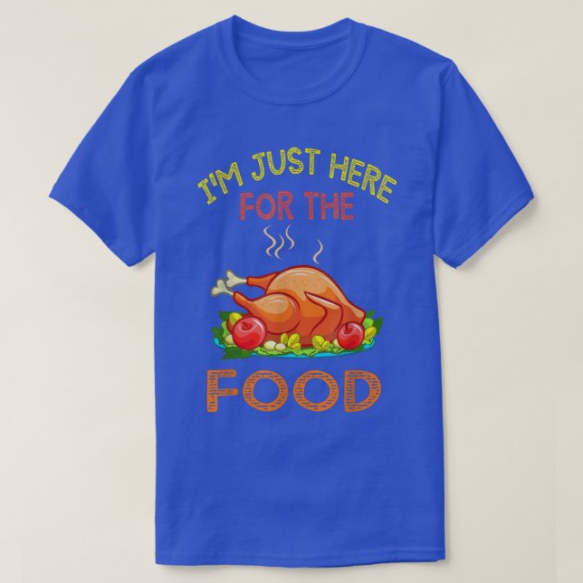 Thanksgiving Day Shirt I'm Just Here For The Food  (Design Front)