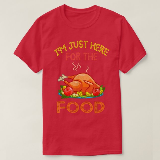 Thanksgiving Day Shirt I'm Just Here For The Food  (Design Front)