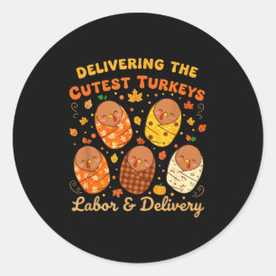 Thanksgiving Delivering The Cutest Turkeys Labor & Classic Round Sticker