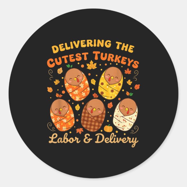 Thanksgiving Delivering The Cutest Turkeys Labor & Classic Round Sticker (Front)