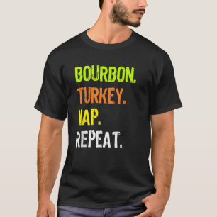 Thanksgiving design Bourbon Turkey Nap Repeat T-Shirt