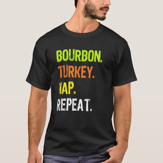 Thanksgiving design Bourbon Turkey Nap Repeat  T-Shirt (Front)