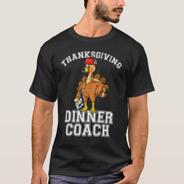 Thanksgiving Dinner Coach   Turkey  Chef Cook T-Shirt (Front)