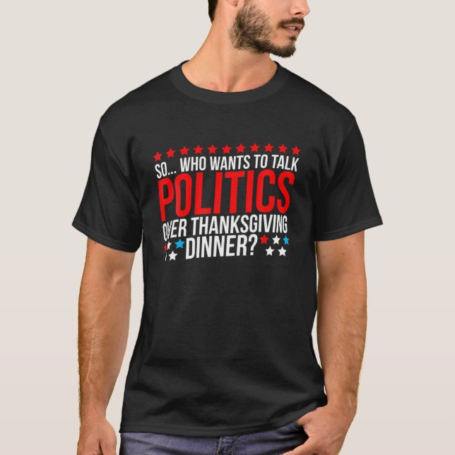 Thanksgiving Dinner Funny Politics Family Party Me T-Shirt (Front)