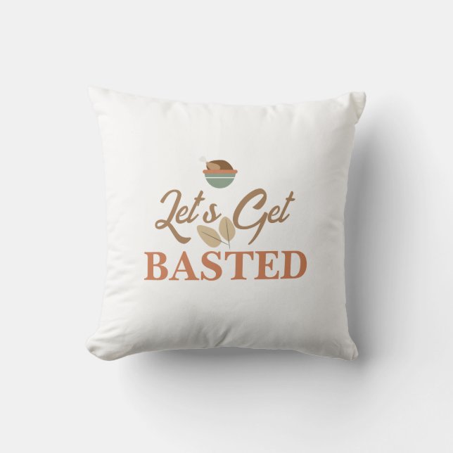 Thanksgiving Dinner Party Let’s Get Basted Turkey  Cushion (Front)