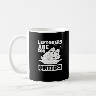 Thanksgiving Dinner Turkey Day Leftovers Are For Q Coffee Mug