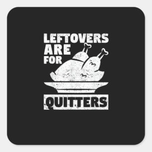 Thanksgiving Dinner Turkey Day Leftovers Are For Q Square Sticker
