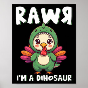 Thanksgiving Dinosaur Turkey Rawr I'm A Dinosaur K Poster