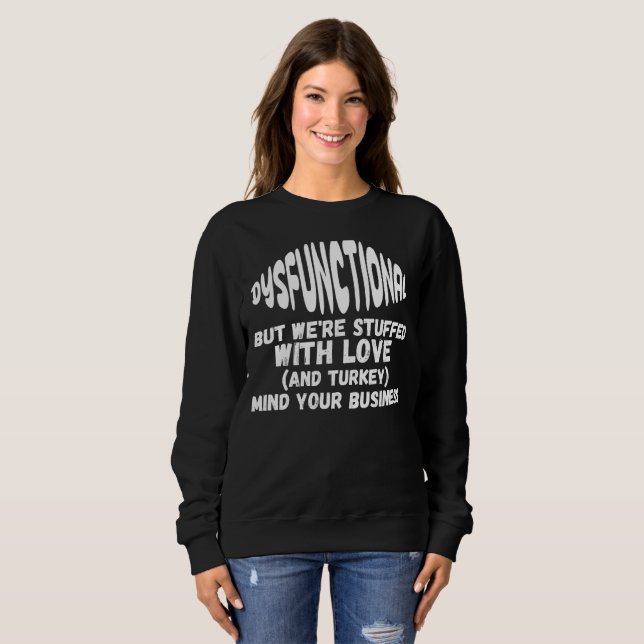 Thanksgiving Dysfunctional But We're Stuffed Sweatshirt (Front Full)