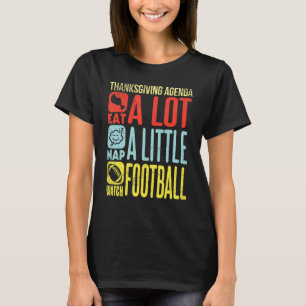 Thanksgiving Eating Turkey A lot Nap A Little Watc T-Shirt