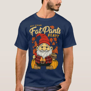 Thanksgiving Fall Season Gnome Get Your Fat Pants T-Shirt