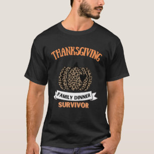 Thanksgiving family dinner survivor ,funny T-Shirt