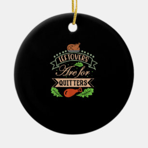 Thanksgiving Family Motif - Leftovers Are For Quit Ceramic Tree Decoration