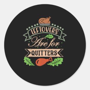 Thanksgiving Family Motif - Leftovers Are For Quit Classic Round Sticker