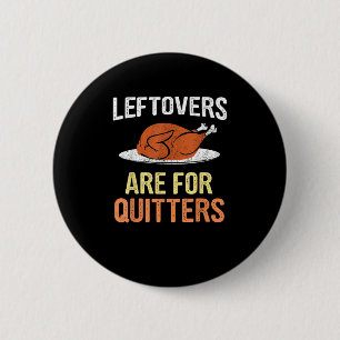 Thanksgiving Food Funny Leftovers Are For Quitters 6 Cm Round Badge