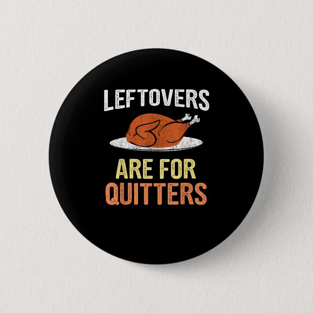 Thanksgiving Food Funny Leftovers Are For Quitters 6 Cm Round Badge (Front)