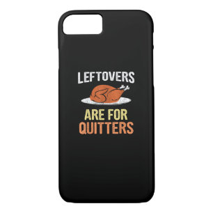 Thanksgiving Food Funny Leftovers Are For Quitters iPhone 8/7 Case