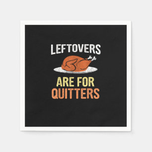 Thanksgiving Food Funny Leftovers Are For Quitters Napkin