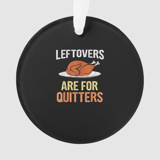 Thanksgiving Food Funny Leftovers Are For Quitters Ornament (Front)