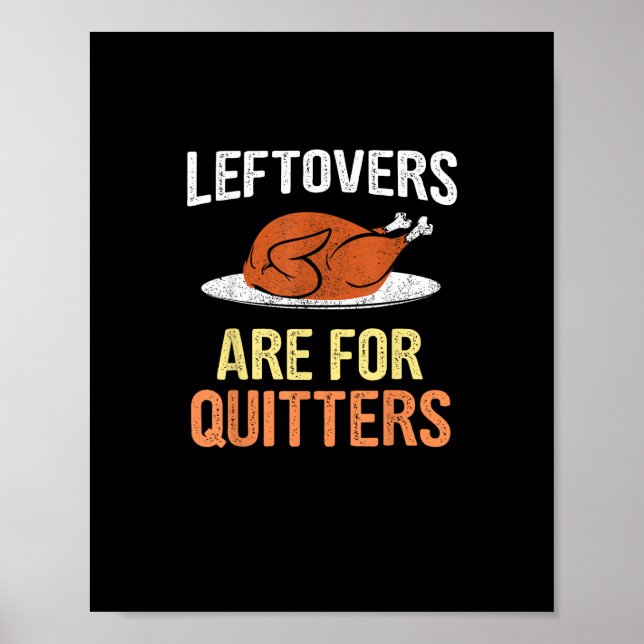 Thanksgiving Food Funny Leftovers Are For Quitters Poster (Front)