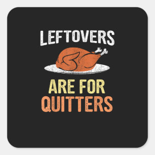 Thanksgiving Food Funny Leftovers Are For Quitters Square Sticker