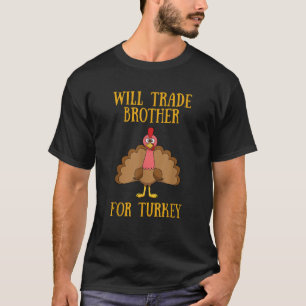 Thanksgiving for Kids Will Trade Brother for Turke T-Shirt
