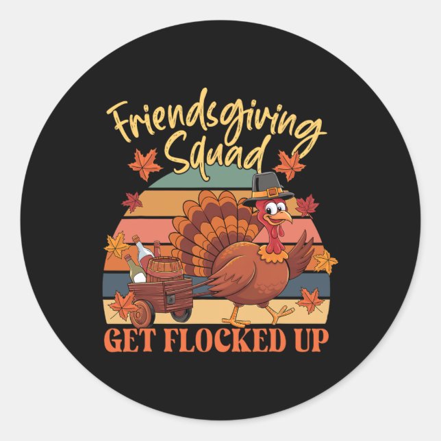 Thanksgiving Friendsgiving Squad Get Flocked Up Wo Classic Round Sticker (Front)