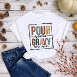 Thanksgiving Fun Pour Some Gravy on Me T-Shirt<br><div class="desc">Fall Thanksgiving Pour Some Gravy on Me t-shirt.</div>