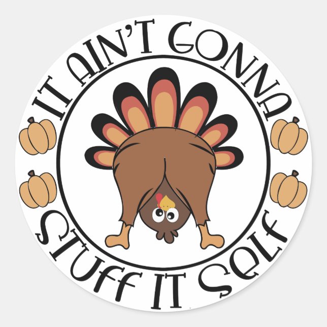 Thanksgiving Funny Gift It Aint Gonna Stuff Itself Classic Round Sticker (Front)