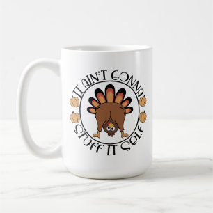 Thanksgiving Funny Gift It Aint Gonna Stuff Itself Coffee Mug