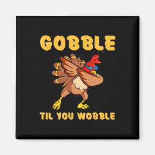 Thanksgiving Funny Gobble Til You Wobble Turkey Hu Magnet